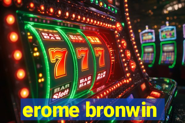 erome bronwin